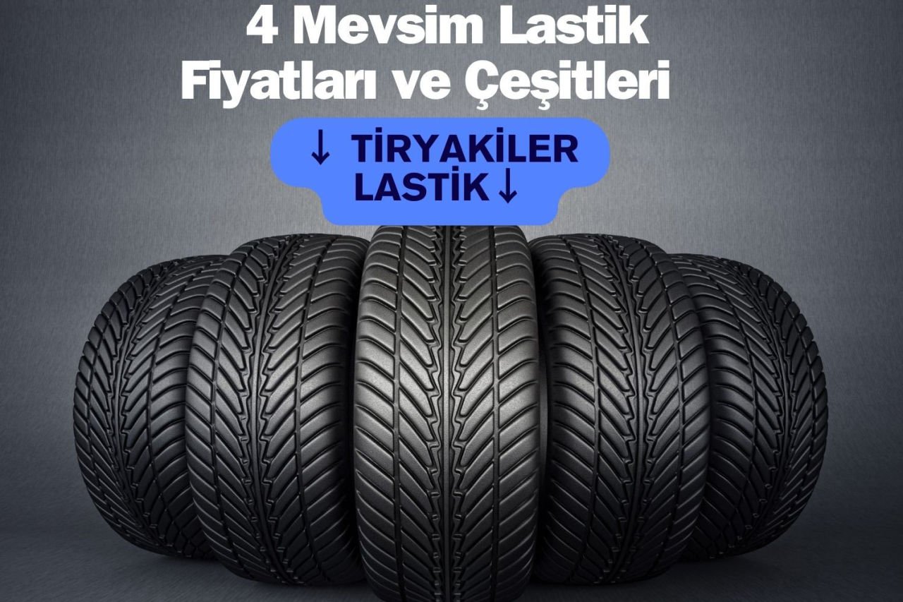 4 Mevsim Lastik Fiyatları ve Çeşitleri : Tiryakiler Lastik