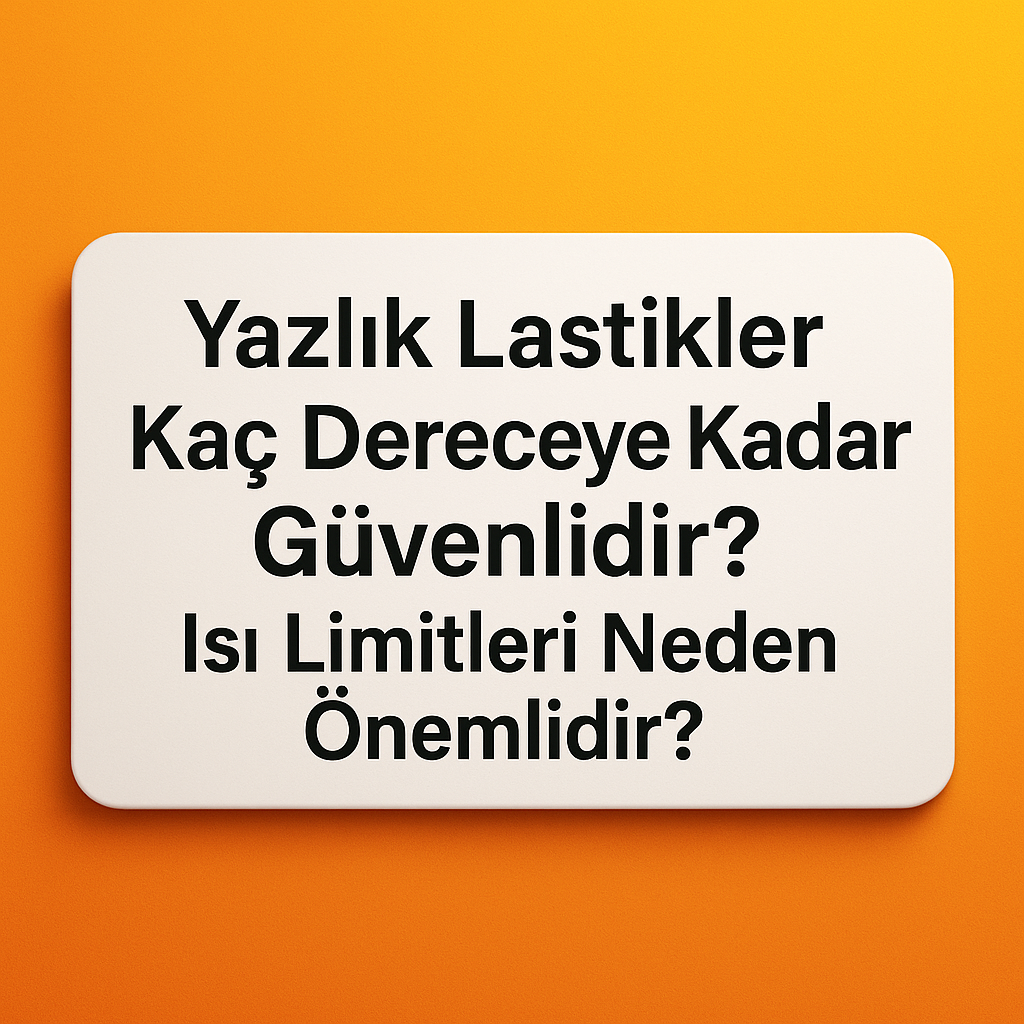 Yazlık Lastikler Kaç Dereceye Kadar Güvenlidir? Isı Limitleri Neden Önemlidir?