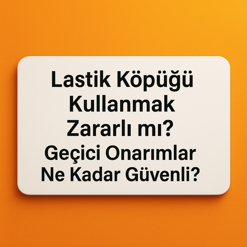 Lastik Köpüğü Kullanmak Zararlı mı? Geçici Onarımlar Ne Kadar Güvenli?